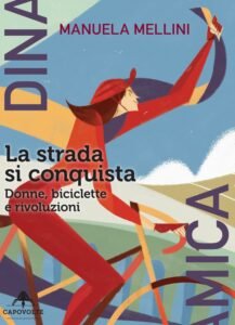 Recensione di La strada si conquista. Donne biciclette e rivoluzioni di Manuela Mellini, #Pedala fino a realizzare i tuoi sogni, conquistando la tua libertà